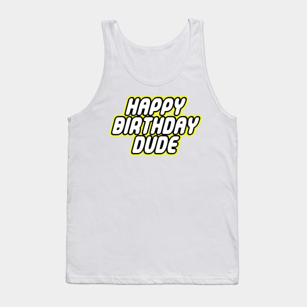 HAPPY BIRTHDAY DUDE Tank Top by ChilleeW